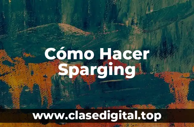 Cómo Hacer Sparging