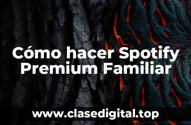 Cómo hacer Spotify Premium Familiar