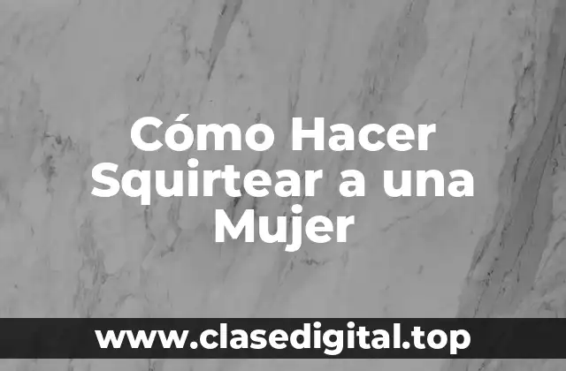 ¿Qué es la Eyaculación Femenina?