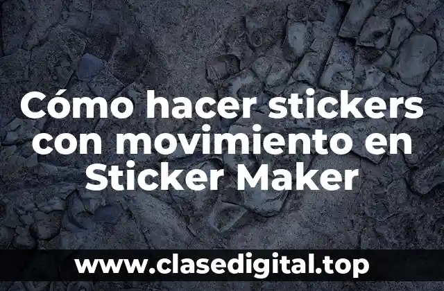 Cómo hacer stickers con movimiento en Sticker Maker