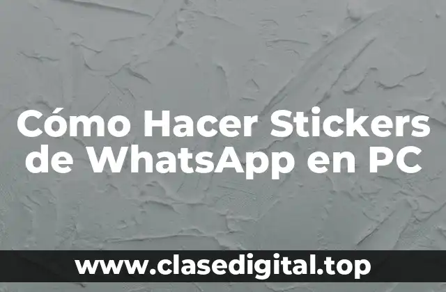 Cómo Hacer Stickers de WhatsApp en PC