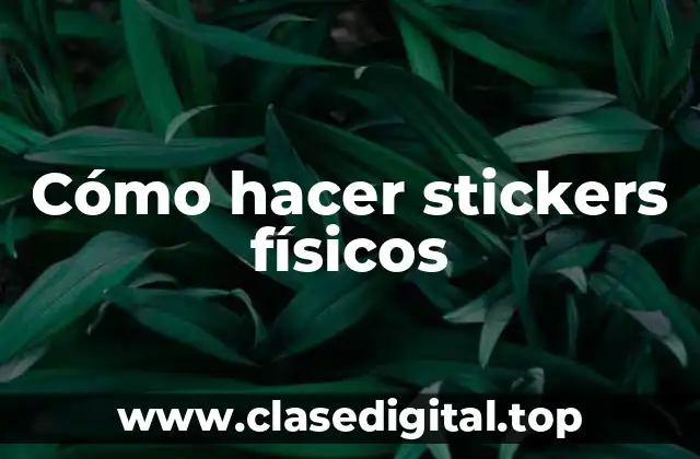¿Qué son los stickers físicos y para qué sirven?