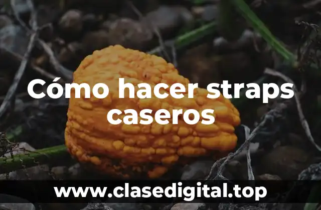 Cómo hacer straps caseros