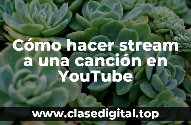 Cómo hacer stream a una canción en YouTube