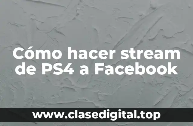 Cómo hacer stream de PS4 a Facebook