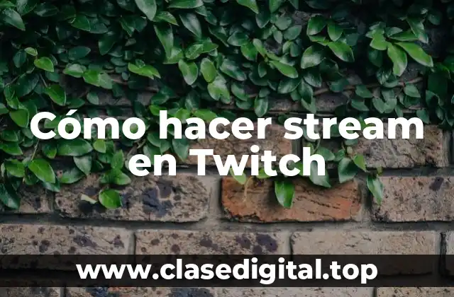 Cómo hacer stream en Twitch
