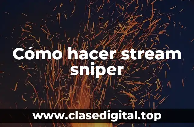 Cómo hacer stream sniper