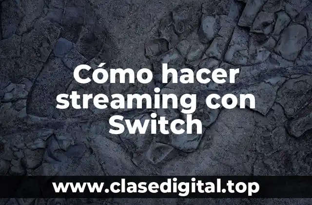 Cómo hacer streaming con Switch