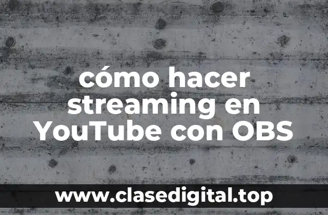 cómo hacer streaming en YouTube con OBS