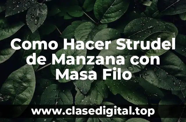 Como Hacer Strudel de Manzana con Masa Filo