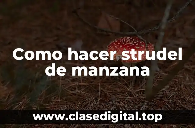 Como hacer strudel de manzana