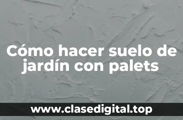 Cómo hacer suelo de jardín con palets