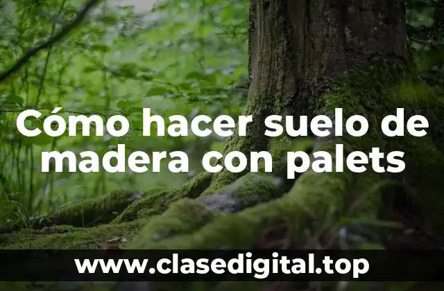 Cómo hacer suelo de madera con palets