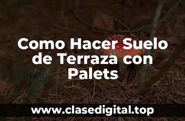 Como Hacer Suelo de Terraza con Palets