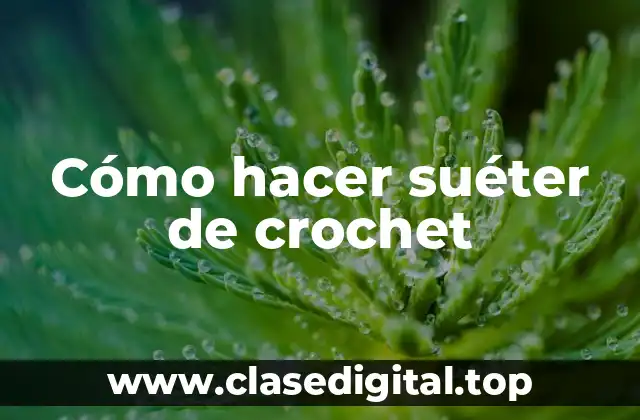 Qué es un suéter de crochet y para qué sirve