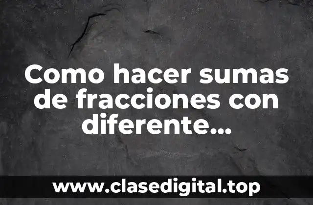 Sumar fracciones con diferentes denominadores