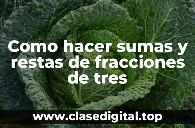 Como hacer sumas y restas de fracciones de tres