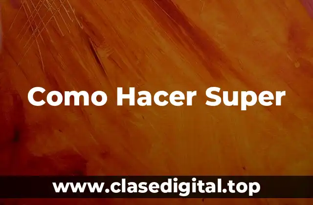 Como Hacer Super