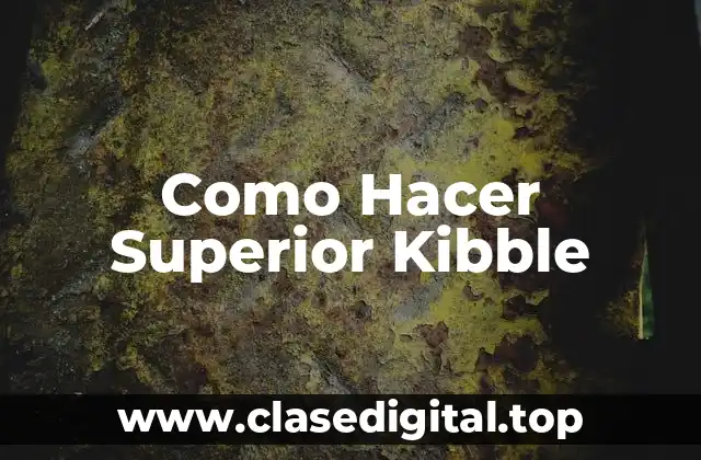 Como Hacer Superior Kibble