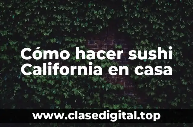 Cómo hacer sushi California en casa