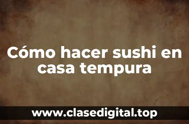 Cómo hacer sushi en casa tempura