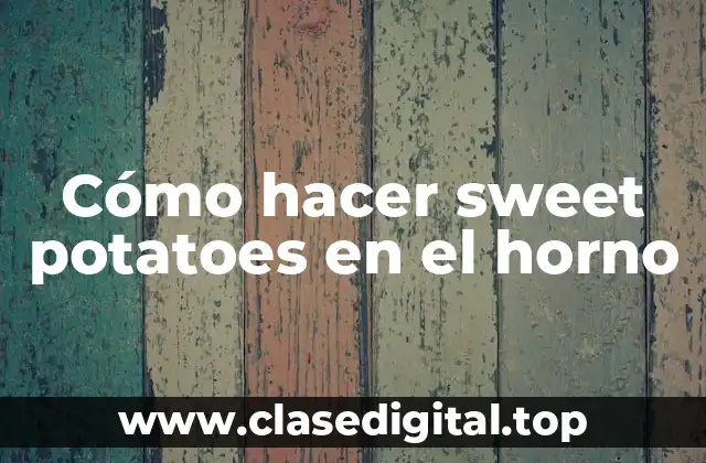 Cómo hacer sweet potatoes en el horno