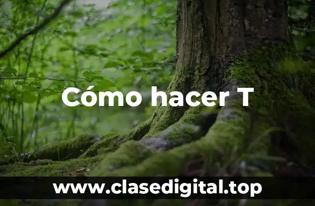 Cómo hacer T