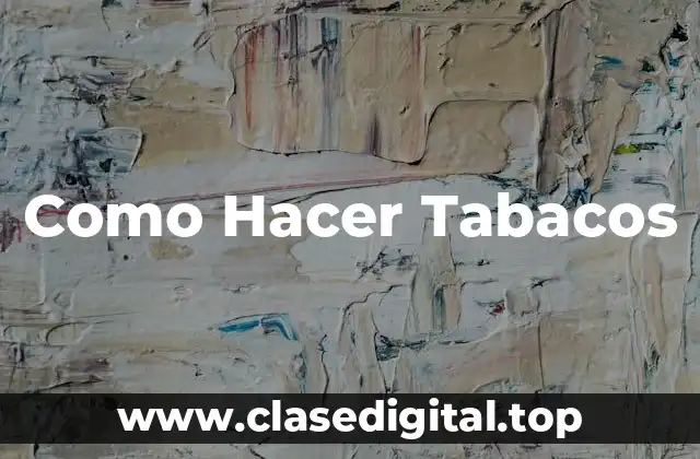 ¿Qué son los Tabacos y para Qué Sirven?