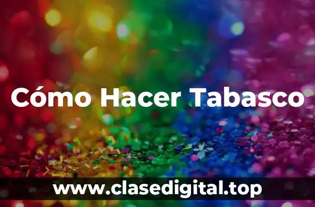Cómo Hacer Tabasco