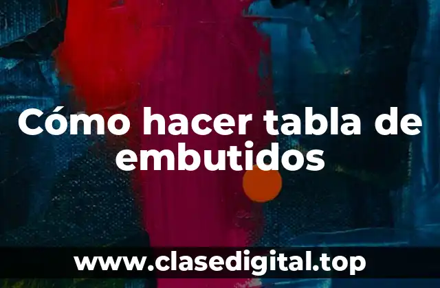 Cómo hacer tabla de embutidos