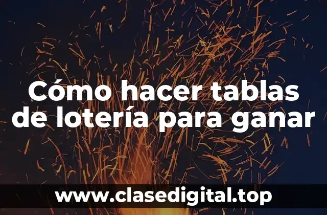 Cómo hacer tablas de lotería para ganar
