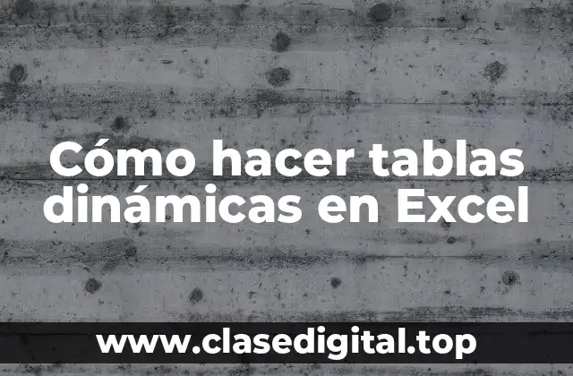 ¿Qué es una tabla dinámica en Excel?