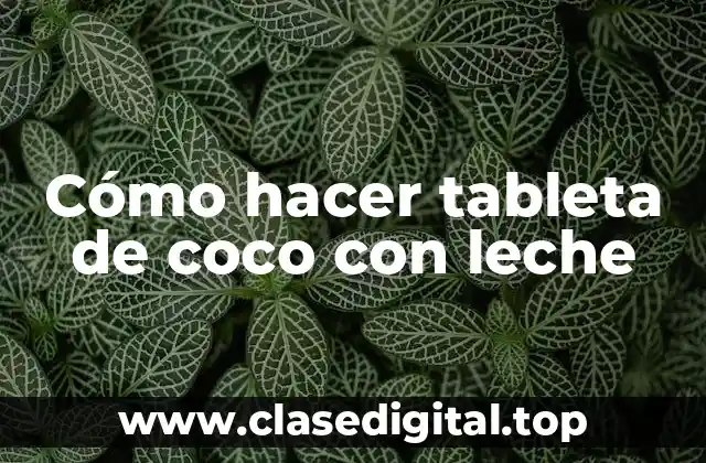 Cómo hacer tableta de coco con leche