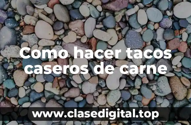 Como hacer tacos caseros de carne