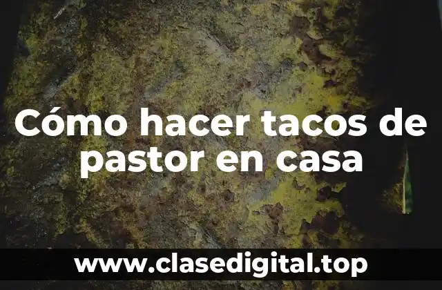 Cómo hacer tacos de pastor en casa