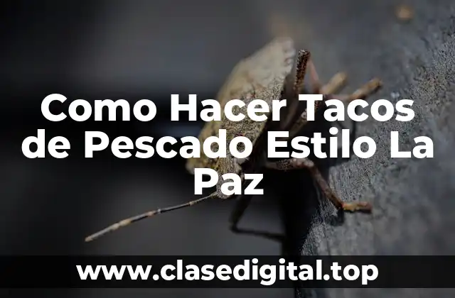 Tacos de Pescado Estilo La Paz: Un Delicioso Plato Mexicano