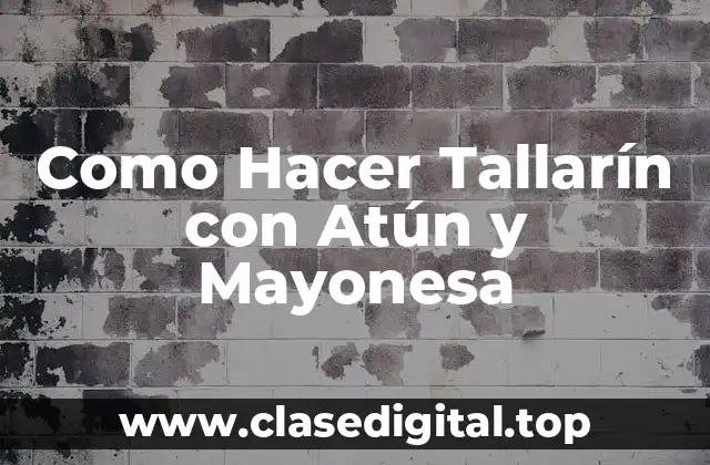 Como Hacer Tallarín con Atún y Mayonesa