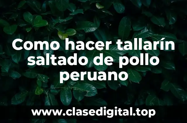 Como hacer tallarín saltado de pollo peruano