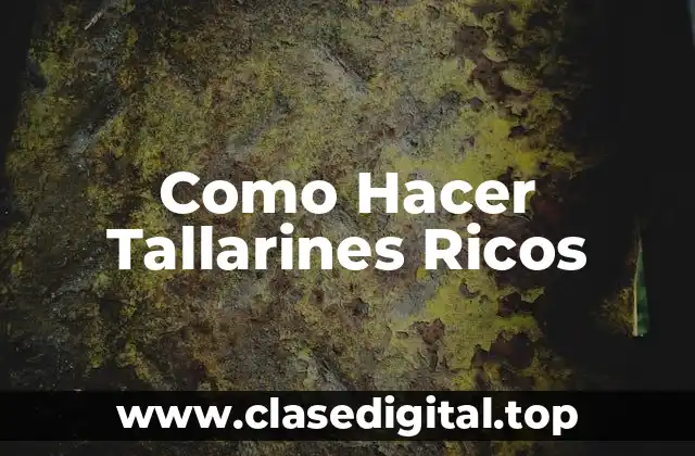 Como Hacer Tallarines Ricos