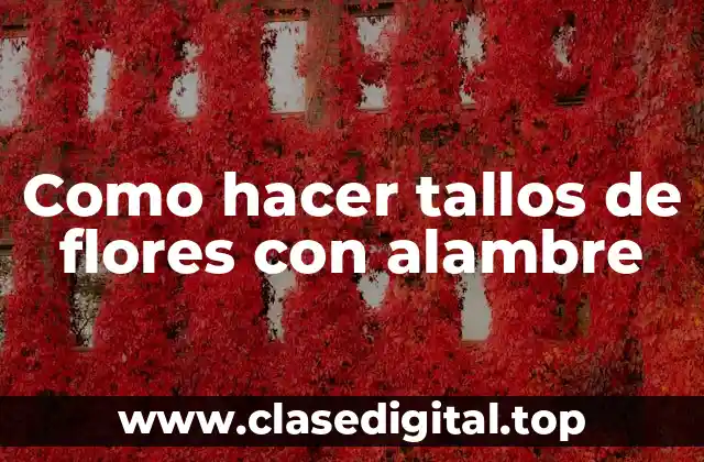 Como hacer tallos de flores con alambre