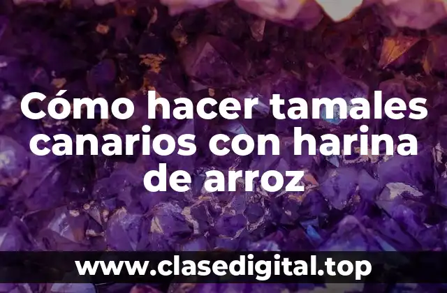 Cómo hacer tamales canarios con harina de arroz