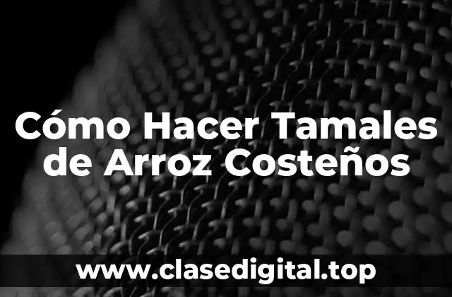 ¿Qué son los Tamales de Arroz Costeños y para Qué Sirven?