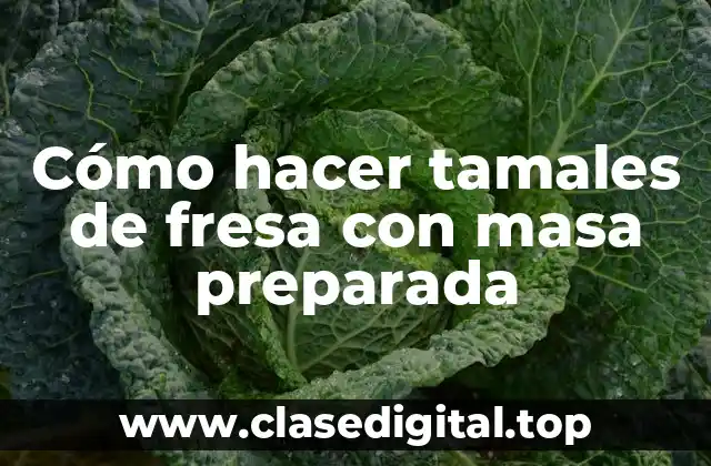 Cómo hacer tamales de fresa con masa preparada