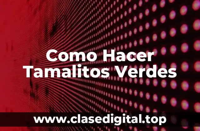 Como Hacer Tamalitos Verdes