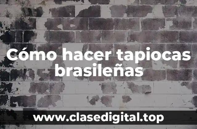 Cómo hacer tapiocas brasileñas