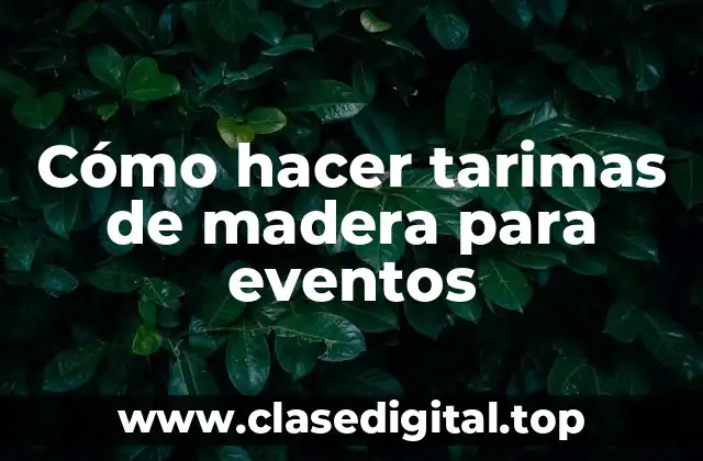 Cómo hacer tarimas de madera para eventos