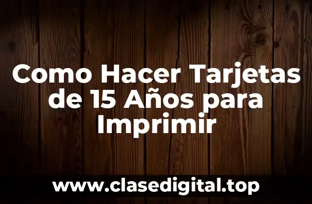 Como Hacer Tarjetas de 15 Años para Imprimir