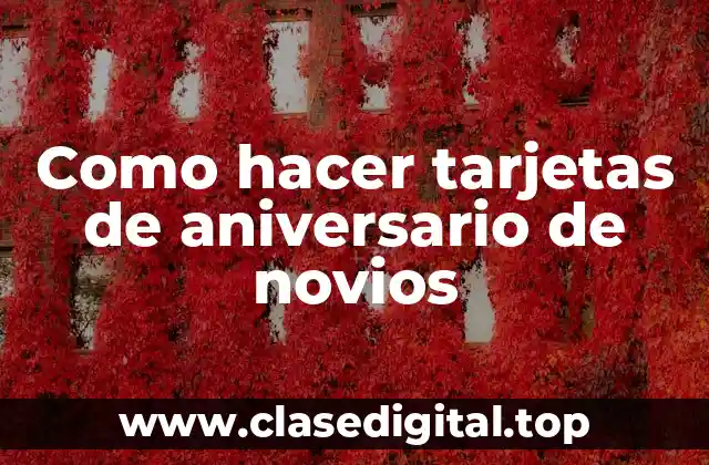 Como hacer tarjetas de aniversario de novios