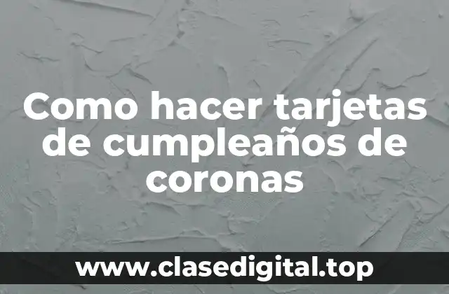 Como hacer tarjetas de cumpleaños de coronas