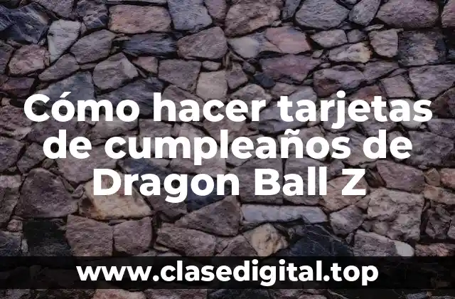 Cómo hacer tarjetas de cumpleaños de Dragon Ball Z